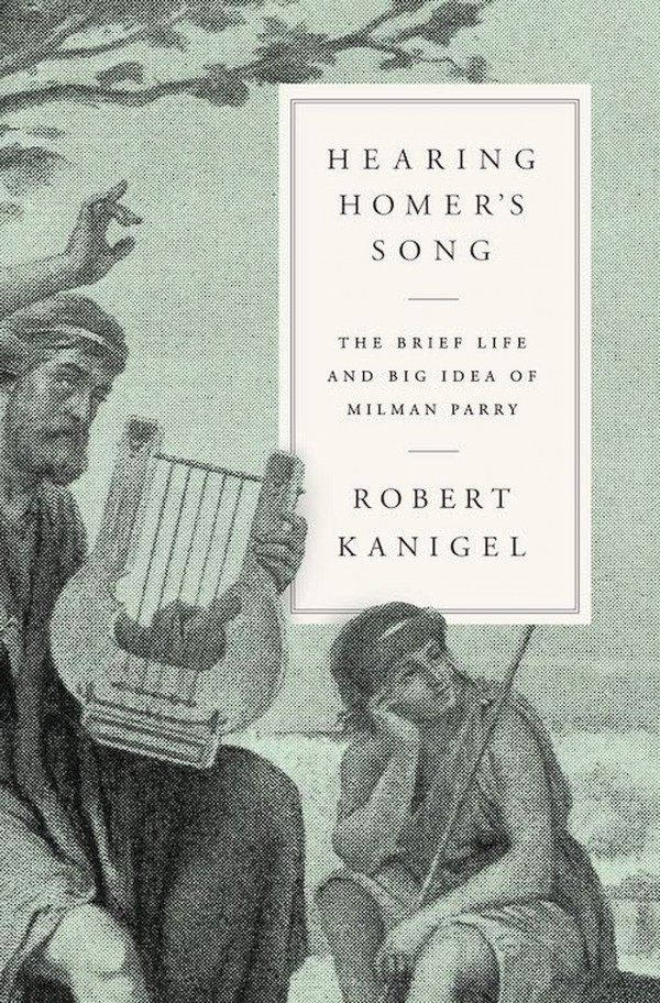 «Слыша песнь Гомера:  мимолётная жизнь и крупный  замысел Милмэна Пэрри», Роберт Кэнигел