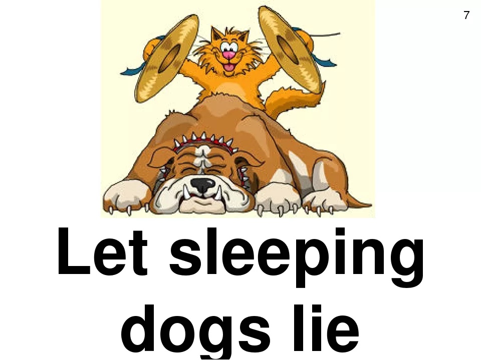 Let sleeping lie. Let sleeping Dogs Lie. Let sleeping Dogs Lie idiom. Let sleeping Dogs Lie meaning. Let sleeping Dogs Lie перевод идиомы.